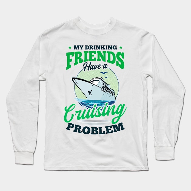 Cruise Vacation Shirt | Drinking Friends Cruising Problem Long Sleeve T-Shirt by Gawkclothing